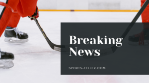 Sports News Article header image with hockey players holding hockey sticks in the background and "Breaking News, Sports-Teller.com" as a text overlay